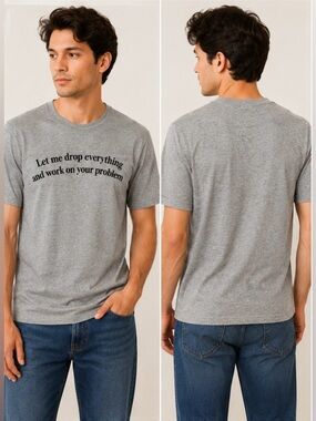 Funny Tee Let Me Drop Everything And Work On Your Problems Mens Small Gray Tee